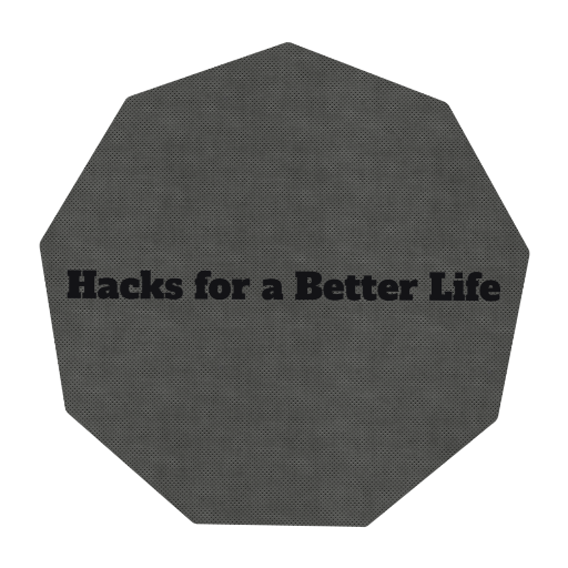 Hacks for a Better Life